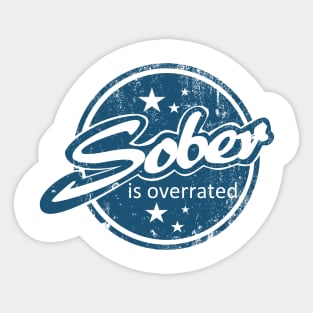 Sober Is Overrated Sticker